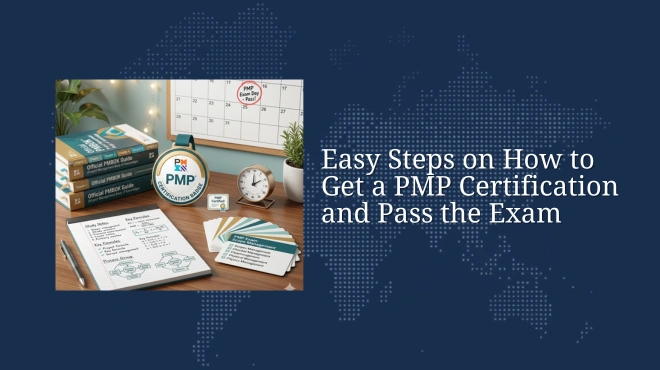 Easy Steps on How to Get a PMP Certification and Pass the Exam